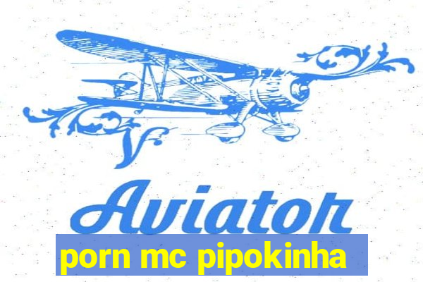 porn mc pipokinha